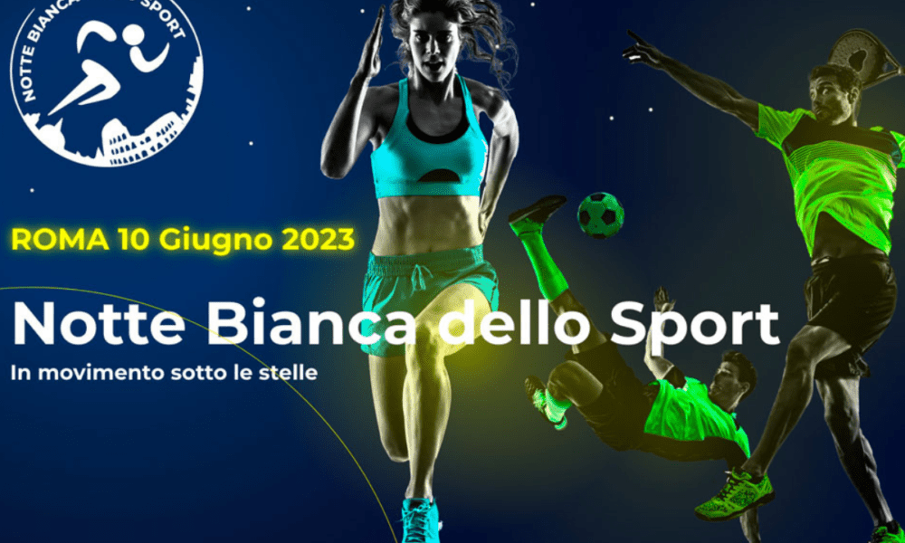 Notte bianca dello sport 2023 a Roma ecco quando e programma completo